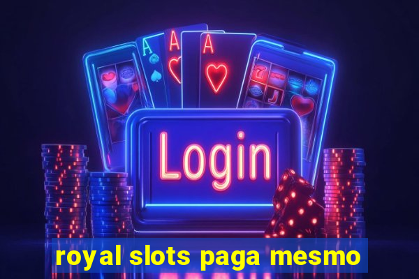 royal slots paga mesmo